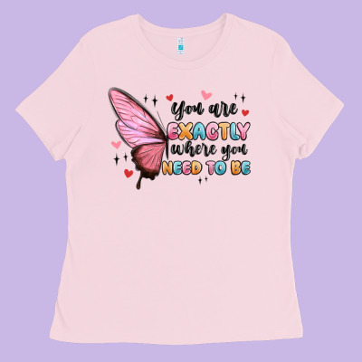 You Sre Exactly Where You Need To Be Ladies Tee Designed By Maliassmallbusiness