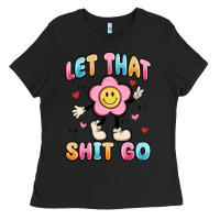 Black let that shit go Ladies Tee - MaliasSmallBusiness
