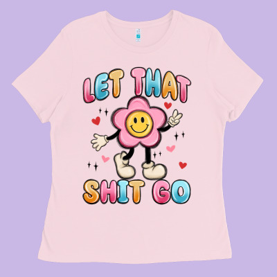 Let That Shit Go Ladies Tee Designed By Maliassmallbusiness