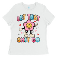 White let that shit go Ladies Tee - MaliasSmallBusiness