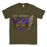 Army Green not enough  sage for this shit Classic Tee - Artiststas