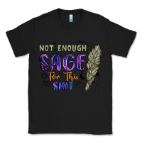 Black not enough  sage for this shit Classic Tee - Artiststas
