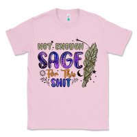 Bubblegum Pink not enough  sage for this shit Classic Tee - Artiststas