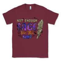 Burgundy not enough  sage for this shit Classic Tee - Artiststas