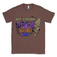 Chestnut not enough  sage for this shit Classic Tee - Artiststas