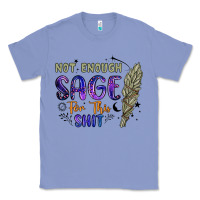 Colony Blue not enough  sage for this shit Classic Tee - Artiststas