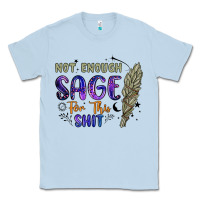 Dusty Blue not enough  sage for this shit Classic Tee - Artiststas