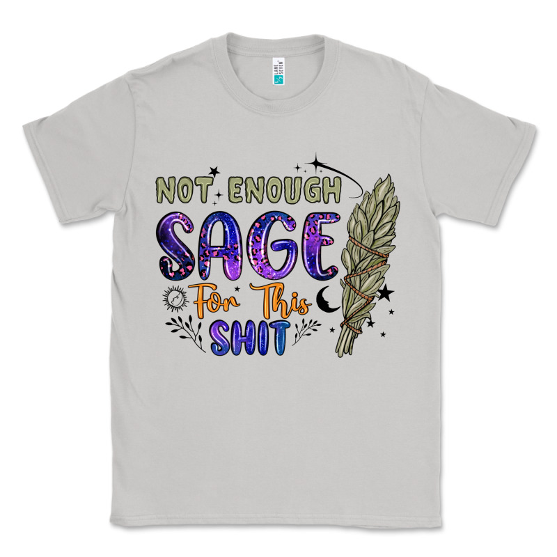 Not Enough  Sage For This Shit Classic Tee by Artiststas | Teevron