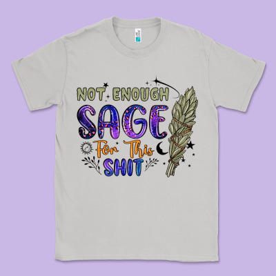 Not Enough  Sage For This Shit Classic Tee Designed By Artiststas