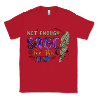 Red not enough  sage for this shit Classic Tee - Artiststas