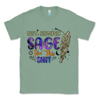 Sage not enough  sage for this shit Classic Tee - Artiststas