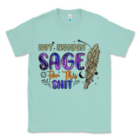 Seafoam not enough  sage for this shit Classic Tee - Artiststas