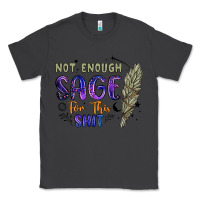 Smoke not enough  sage for this shit Classic Tee - Artiststas