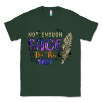 Sports Green not enough  sage for this shit Classic Tee - Artiststas
