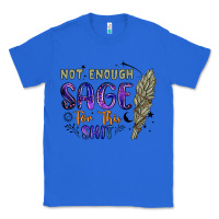 True Royal not enough  sage for this shit Classic Tee - Artiststas