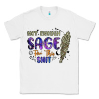 White not enough  sage for this shit Classic Tee - Artiststas
