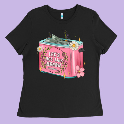 Let S Get This Bread Malia Ladies Tee Designed By Maliassmallbusiness