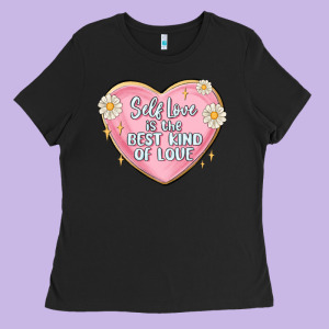 Self Love Is The Best Kind Of Love Malias Ladies Tee Designed By Maliassmallbusiness