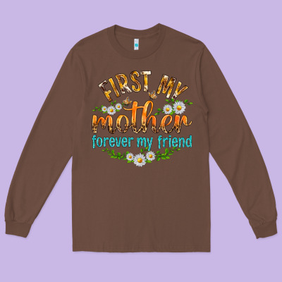 First My Mother Forever My Friend With Daisies Long Sleeve Tee Designed By Texasbilliewilder