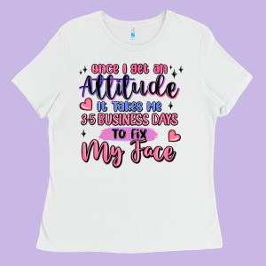 Once I Get An Attitude Ladies Tee Designed By Maliassmallbusiness