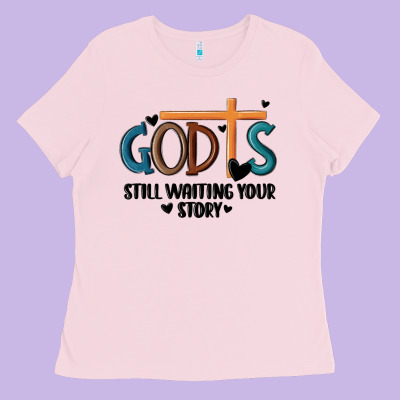 God Is Still Waiting Your Story Ladies Tee Designed By Maliassmallbusiness