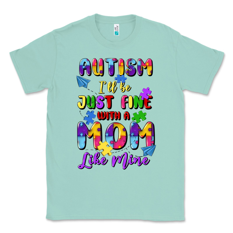 Autism I'll Be Just Fine With A Mom Like Mine Classic Tee by Artiststas | Teevron