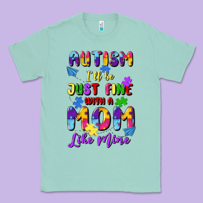 Autism I'll Be Just Fine With A Mom Like Mine Classic Tee Designed By Artiststas