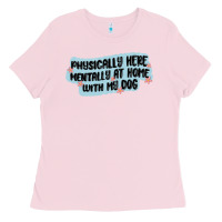 Bubblegum Pink physically here mentally at home with my dog Ladies Tee - MaliasSmallBusiness