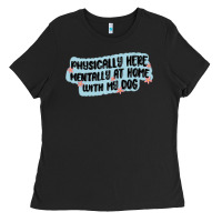 Black physically here mentally at home with my dog Ladies Tee - MaliasSmallBusiness