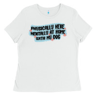 White physically here mentally at home with my dog Ladies Tee - MaliasSmallBusiness