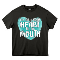 I Have Got A Good Heart But This Mouth Heavy Core Tee | Teevron