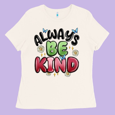 Always Be Kind Ladies Tee Designed By Maliassmallbusiness