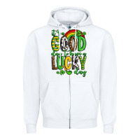 St. Patrick's It's A Good Day To Have A Lucky Day Zipper Hoodie | Teevron