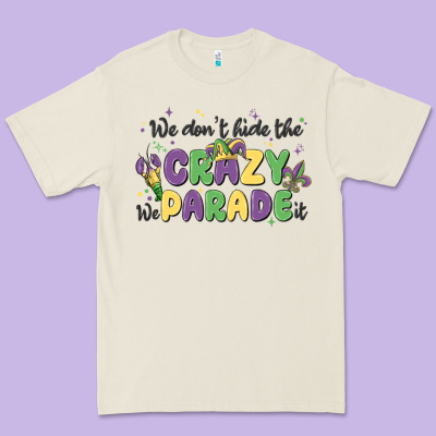 We Don't Hide The Crazy We Parade It Premium Tee Designed By Maliassmallbusiness
