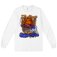 White I'll always be your biggest fan basketball Long Sleeve Tee - NancyCooperArtShop
