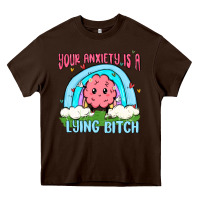 Chocolate Brown your anxiety is a lying bitch Heavy Core Tee - MaliasSmallBusiness
