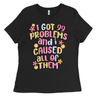 Black i got 99 problems and i caused all of them Ladies Tee - MaliasSmallBusiness