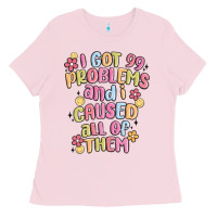 Bubblegum Pink i got 99 problems and i caused all of them Ladies Tee - MaliasSmallBusiness
