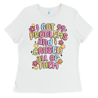 White i got 99 problems and i caused all of them Ladies Tee - MaliasSmallBusiness