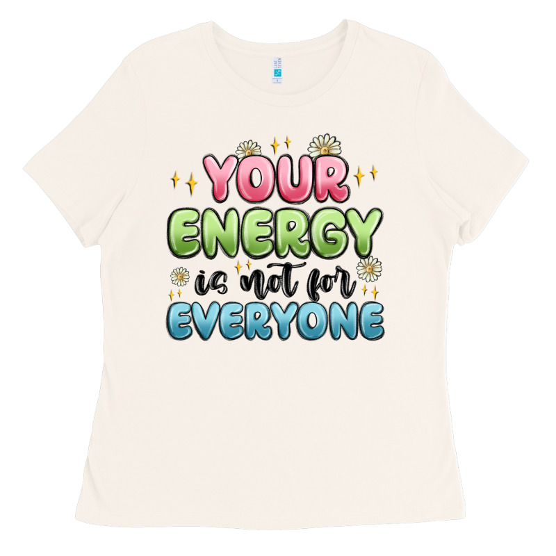 Your Energy Is Not For Everyone Ladies Tee by MaliasSmallBusiness | Teevron