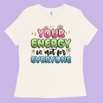 Your Energy Is Not For Everyone Ladies Tee Designed By Maliassmallbusiness