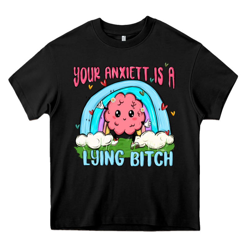 Your Anxıett Is A Lying Bitch Malia Heavy Core Tee by MaliasSmallBusiness | Teevron