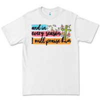 And In Every Season I Will Praise Him Premium Tee | Teevron
