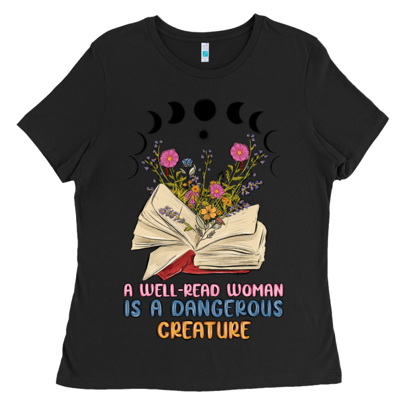 A Well Read Woman Is A Dangerous Creature Ladies Tee by MaliasSmallBusiness | Teevron