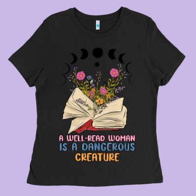 A Well Read Woman Is A Dangerous Creature Ladies Tee Designed By Maliassmallbusiness