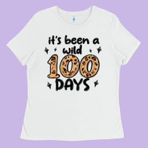 Its Been A Wild 100 Days Ladies Tee Designed By Maliassmallbusiness