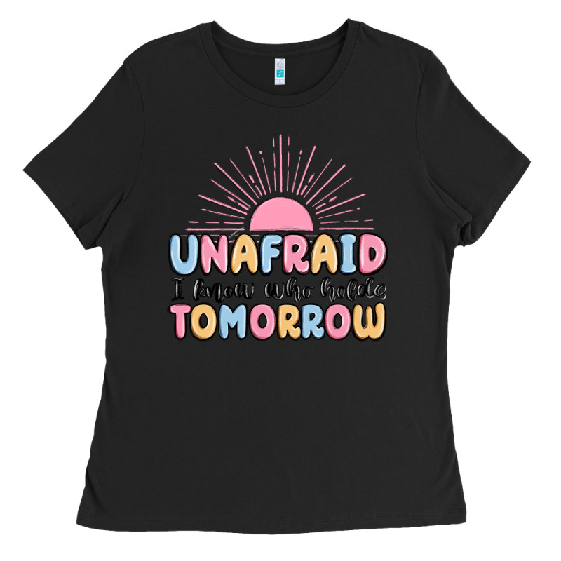 Unafraid I Know Who Holds Tomorrow Ladies Tee by MaliasSmallBusiness | Teevron