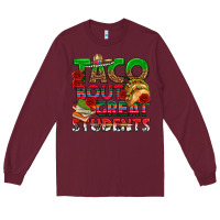 Burgundy Taco 'Bout Great Students Long Sleeve Tee - texasbilliewilder
