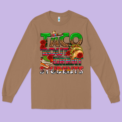 Taco 'bout Great Students Long Sleeve Tee Designed By Texasbilliewilder