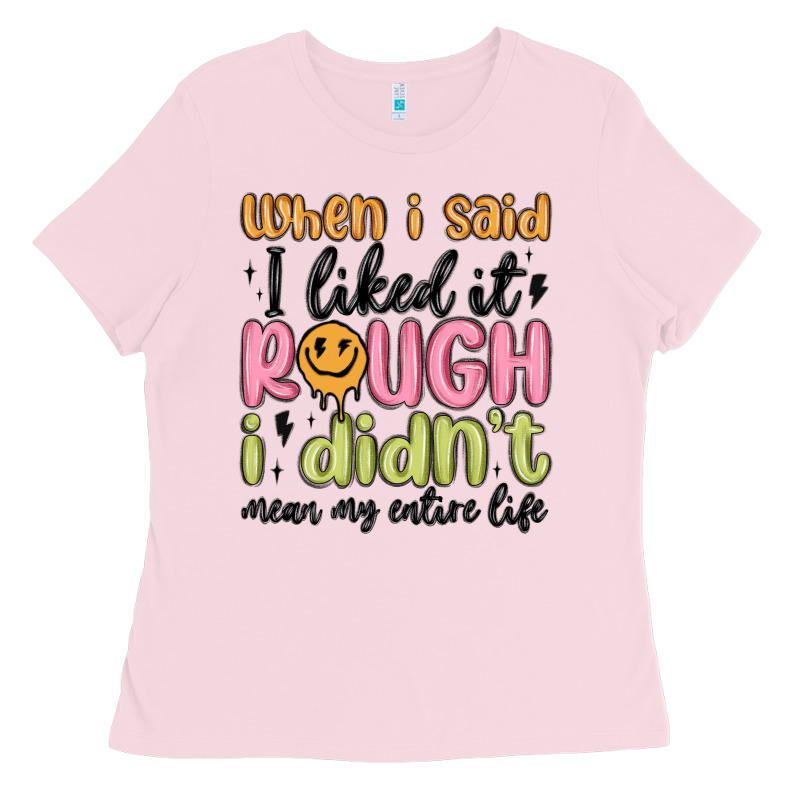 When I Said I Liked It Rough I Didn't Mean My Enti Ladies Tee by MaliasSmallBusiness | Teevron